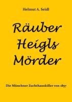 Helmut A. Seidl - Räuber Heigls Mörder, Häftad