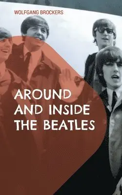 Wolfgang Brockers - Around and Inside the Beatles, Häftad. Tillgänglighet: Lägg i varukorg