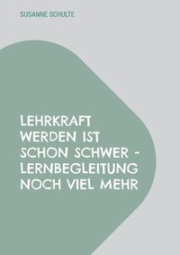 Lehrkraft werden ist schon schwer - Lernbegleitung noch viel mehr