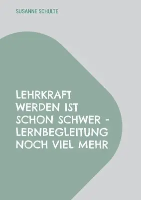 Susanne Schulte - Lehrkraft werden ist schon schwer - Lernbegleitung noch viel mehr, Häftad. Tillgänglighet: Lägg i varukorg