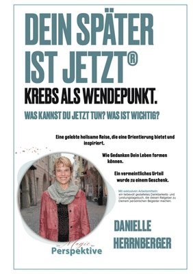 Dein Später ist Jetzt - Krebs als Wendepunkt