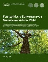 Eike Florian Linke, Justus Eberl - Forstpolitische Konvergenz von Nutzungsverzicht im Wald, Häftad. Tillgänglighet: Lägg i varukorg