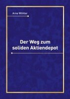 Arne Wöhler - Weg zum soliden Aktiendepot, Häftad
