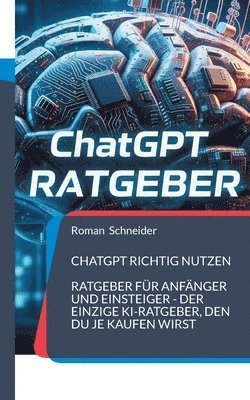 Roman Schneider - ChatGPT richtig nutzen, Häftad