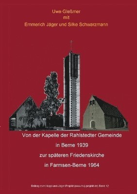 Uwe Gleßmer, Emmerich Jäger, Silke Schwarzmann - Von der Kapelle der Rahlstedter Gemeinde in Berne 1939 zur späteren Friedenskirche in Farmsen-Berne 1964, Häftad. Tillgänglighet: Lägg i varukorg