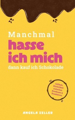 Angela Zeller - Manchmal hasse ich mich dann kaufe ich Schokolade, Häftad