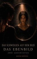 Dieter Köstens - Schweigen auf dem Bild - Das Ebenbild, Häftad