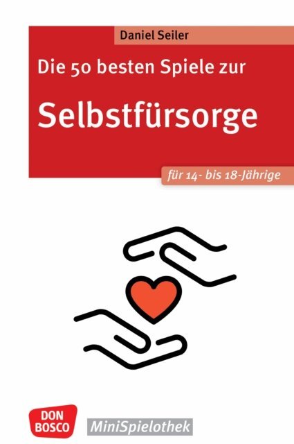 Daniel Seiler - Die 50 besten Spiele zur Selbstfursorge. Fur 14- bis 18-Jahrige - ebook, E-bok