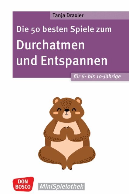 Tanja Draxler - Die 50 besten Spiele zum Durchatmen und Entspannen fur 6- bis 10-Jahrige - ebook, E-bok