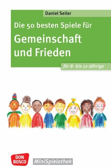 Daniel Seiler - Die 50 besten Spiele fur Gemeinschaft und Frieden fur 8- bis 12-Jahrige - ebook, E-bok