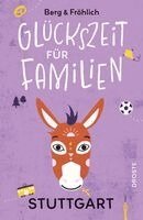 Daniela Berg, Mareike Fröhlich - Glückszeit für Familien - Stuttgart, Häftad