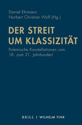 Daniel Ehrmann, Norbert Christian Wolf - Der Streit Um Klassizitat: Polemische Konstellationen Vom 18. Zum 21. Jahrhundert, Häftad. Tillgänglighet: Tillfälligt slut