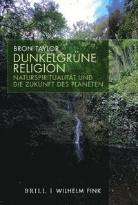 Dunkelgrne Religion: Naturspiritualitt Und Die Zukunft Des Planeten