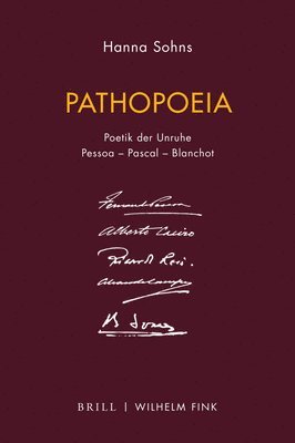 Hanna Sohns - Pathopoeia: Poetik Der Unruhe. Pessoa - Pascal - Blanchot, Inbunden