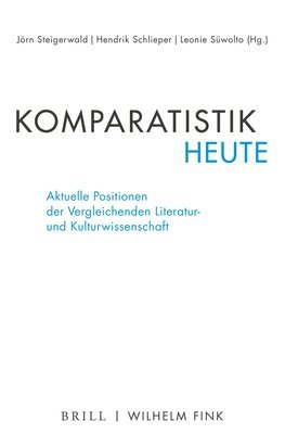 Jörn Steigerwald, Hendrik Schlieper - Komparatistik Heute: Aktuelle Positionen Der Vergleichenden Literatur- Und Kulturwissenschaft, Häftad