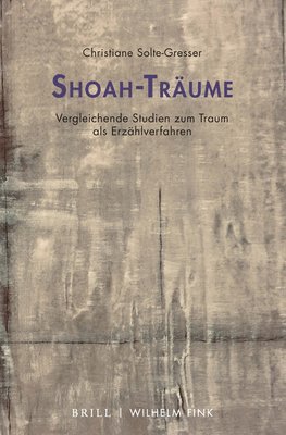 Christiane Solte-Gresser - Shoah-Traume: Vergleichende Studien Zum Traum ALS Erzahlverfahren, Inbunden
