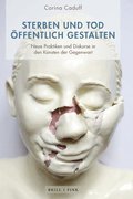 Sterben Und Tod Offentlich Gestalten: Neue Praktiken Und Diskurse in Den Kunsten Der Gegenwart