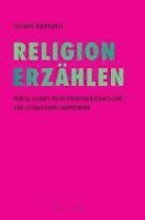 Stefanie Burkhardt - Religion Erzahlen: Mircea Eliades Religionswissenschaftliches Und Literarisches Doppelwerk, Häftad