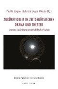 Zukunftigkeit Im Zeitgenossischen Drama Und Theater: Literatur- Und Theaterwissenschaftliche Studien