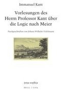 Vorlesungen Des Herrn Professor Kant �ber Die Logic Nach Meier: Nachgeschrieben Von Johann Wilhelm Volckmann
