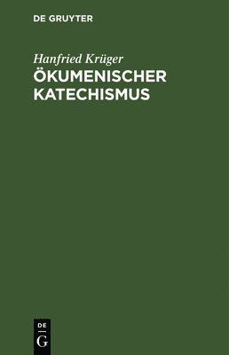 Hanfried Krüger - Ökumenischer Katechismus, Inbunden
