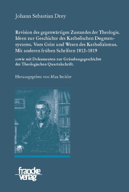 Johann Sebastian Drey, Winfried Werner, Max Seckler - Johann Sebastian Drey: Revision des gegenwärtigen Zustandes der Theologie. Ideen zur Geschichte des Katholischen Dogmensystems. Vom Geist und Wesen des Katholicismus., E-bok
