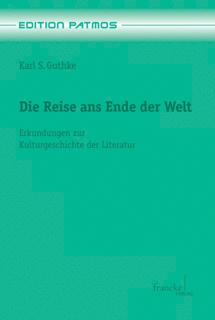 Karl S. Guthke - Die Reise ans Ende der Welt, E-bok