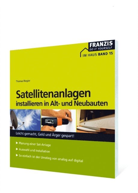 Thomas Riegler - Satellitenanlagen installieren in Alt- und Neubauten, E-bok