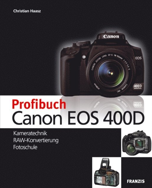 Christian Haasz, Ulrich Dorn - Profibuch Canon EOS 400D, E-bok