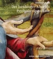 Johannes W. Rohen - Der Isenheimeraltar als Psychotherapeutikum, Inbunden
