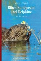 Johannes F. Brakel - Biber, Buntspecht und Delphine, Inbunden