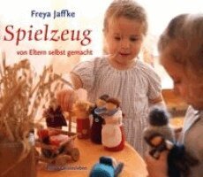 Freya Jaffke - Spielzeug von Eltern selbstgemacht, Häftad