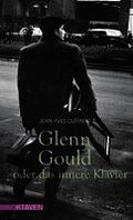 Glenn Gould oder das innere Klavier
