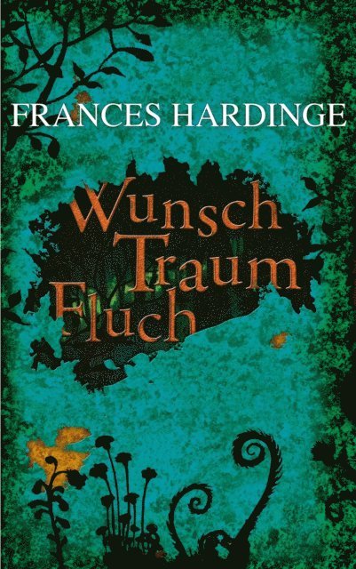 Frances Hardinge - Wunsch Traum Fluch, E-bok