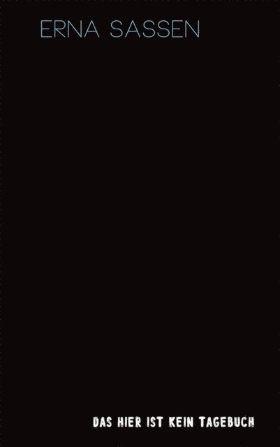 Erna Sassen - Das hier ist kein Tagebuch, E-bok