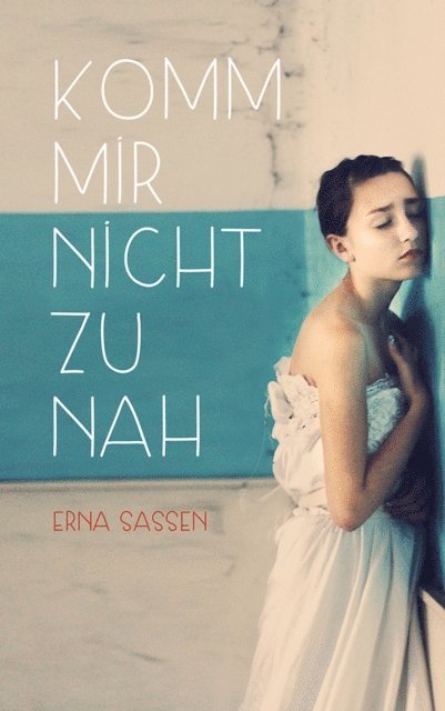 Erna Sassen - Komm mir nicht zu nah, E-bok