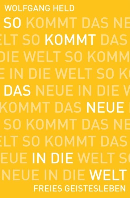Wolfgang Held - So kommt das Neue in die Welt, E-bok