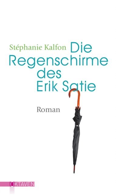 Stephanie Kalfon - Die Regenschirme des Erik Satie, E-bok