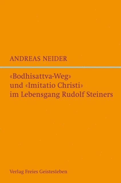 Andreas Neider - "Bodhisattvaweg" und "Imitatio Christi" im Lebensgang Rudolf Steiners, E-bok