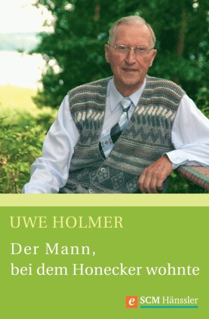 Uwe Holmer - Der Mann, bei dem Honecker wohnte, E-bok