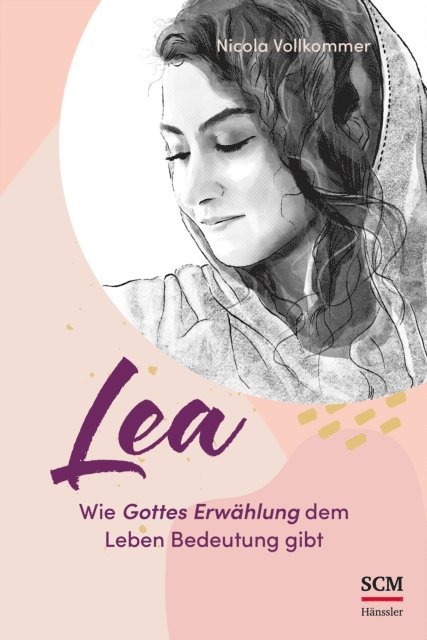 Nicola Vollkommer - Lea - Wie Gottes Erwählung dem Leben Bedeutung gibt, E-bok