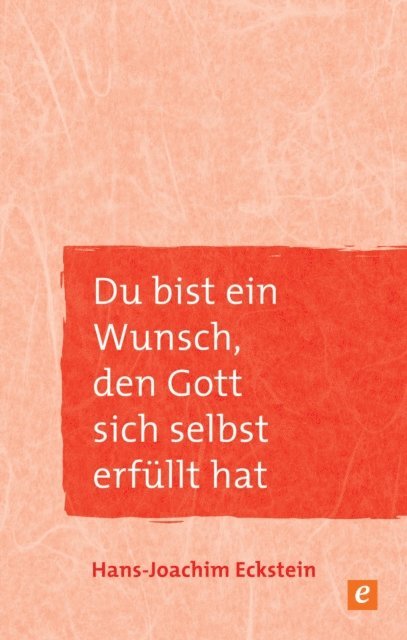 Hans-Joachim Eckstein - Du bist ein Wunsch, den Gott sich selbst erfüllt hat, E-bok