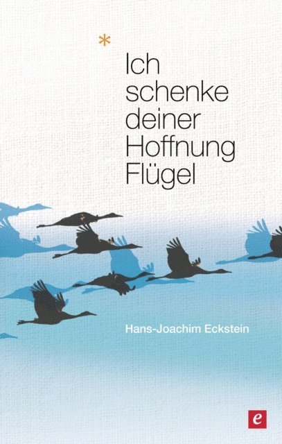 Hans-Joachim Eckstein - Ich schenke deiner Hoffnung Flügel, E-bok