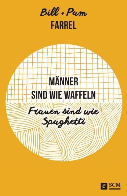 Pam Farrel, Bill Farrel - Männer sind wie Waffeln - Frauen sind wie Spaghetti, E-bok