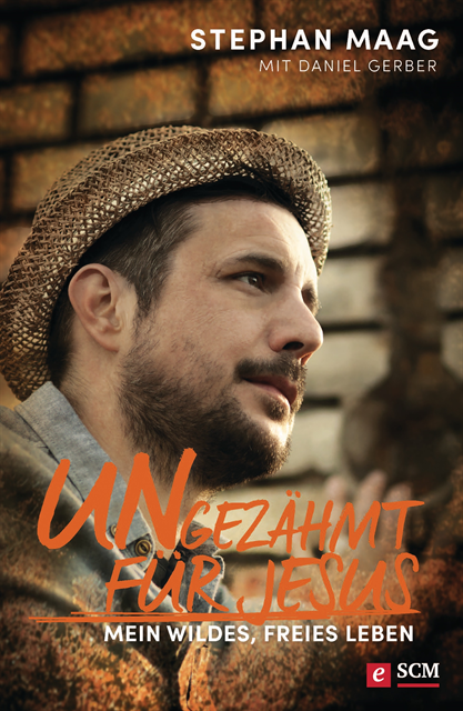 Daniel Gerber, Stephan Maag - Ungezähmt für Jesus, E-bok