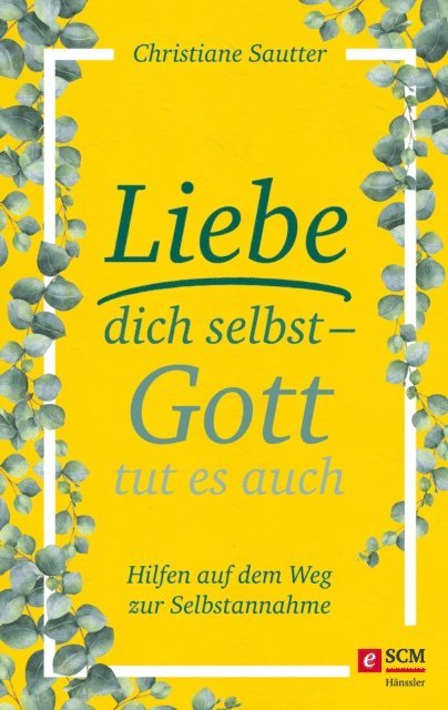 Christiane Sautter - Liebe dich selbst - Gott tut es auch, E-bok