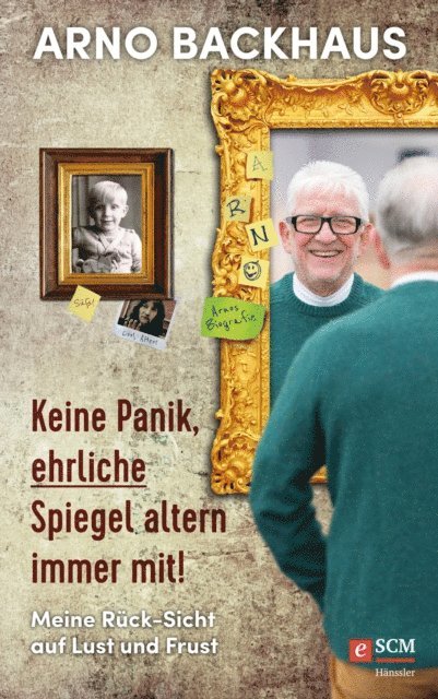 Arno Backhaus - Keine Panik, ehrliche Spiegel altern immer mit!, E-bok