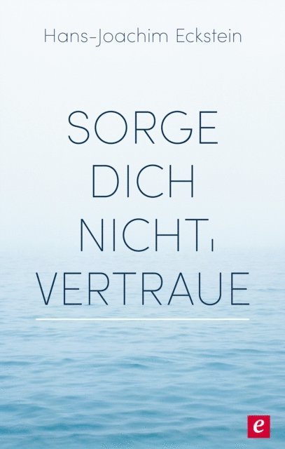 Hans-Joachim Eckstein - Sorge dich nicht, vertraue!, E-bok