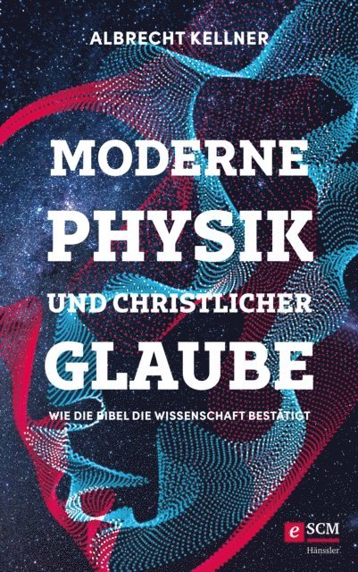 Albrecht Kellner - Moderne Physik und christlicher Glaube, E-bok