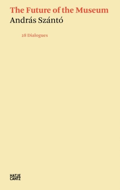 Andras Szanto - Andras Szanto. The Future of the Museum, E-bok